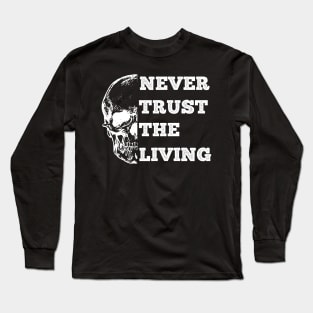 Never Trust The Living Long Sleeve T-Shirt